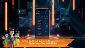 Aplikasi-Viral-Untuk-Membantu-Mengelola-Aktivitas-Harian-Tanpa-Ribet-Lebih-Efisien