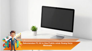 Rekomendasi-PC-All-in-One-Praktis-untuk-Ruang-Kerja-Minimalis