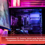 Rekomendasi-PC-Gaming-Terkini-yang-Memberikan-Pengalaman-Bermain-Lebih-Imersif-dan-Smooth