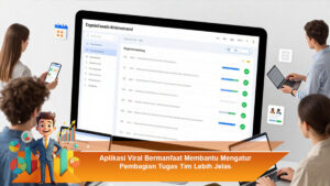 Aplikasi-Viral-Bermanfaat-Membantu-Mengatur-Pembagian-Tugas-Tim-Lebih-Jelas