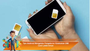 Tips-Android-Mengelola-Pengaturan-Keamanan-SIM-Card-Lebih-Aman